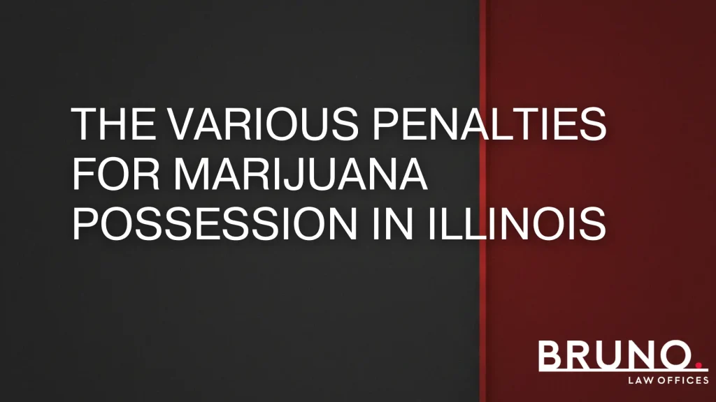 The various penalties for marijuana possession in Illinois - Bruno Law Offices