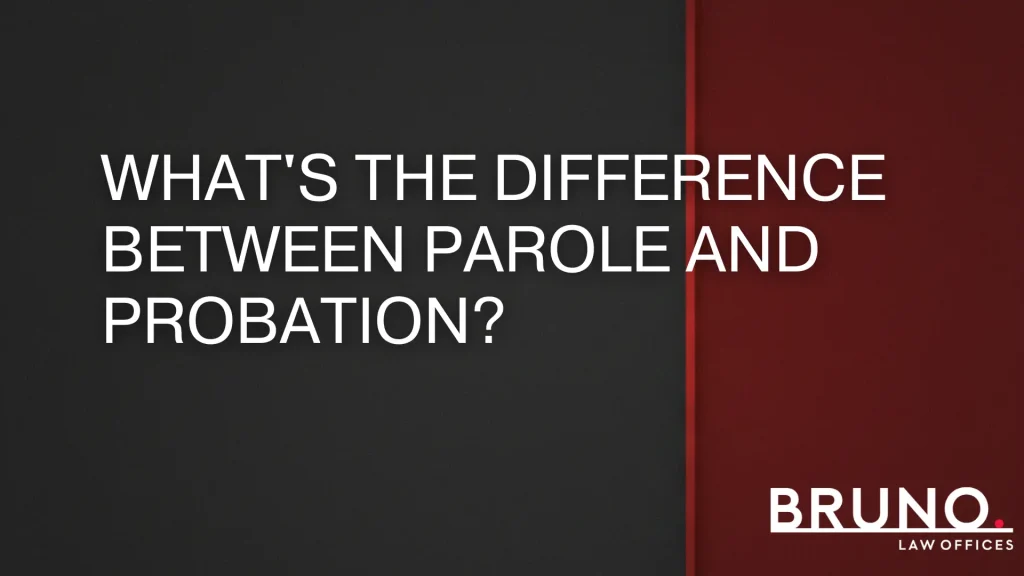 What's the difference between parole and probation_ - Bruno Law Offices