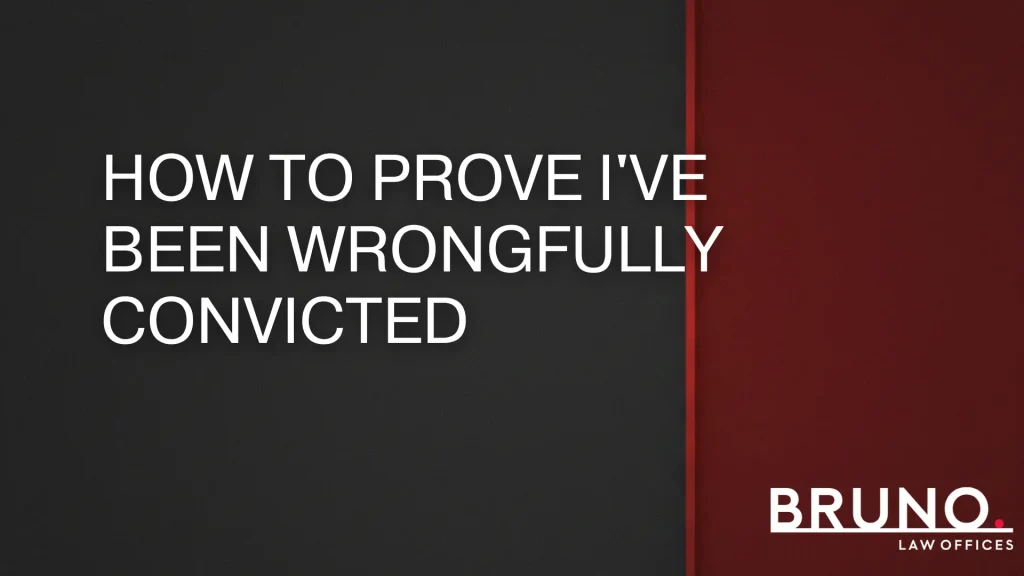 How to Prove I've Been Wrongfully Convicted