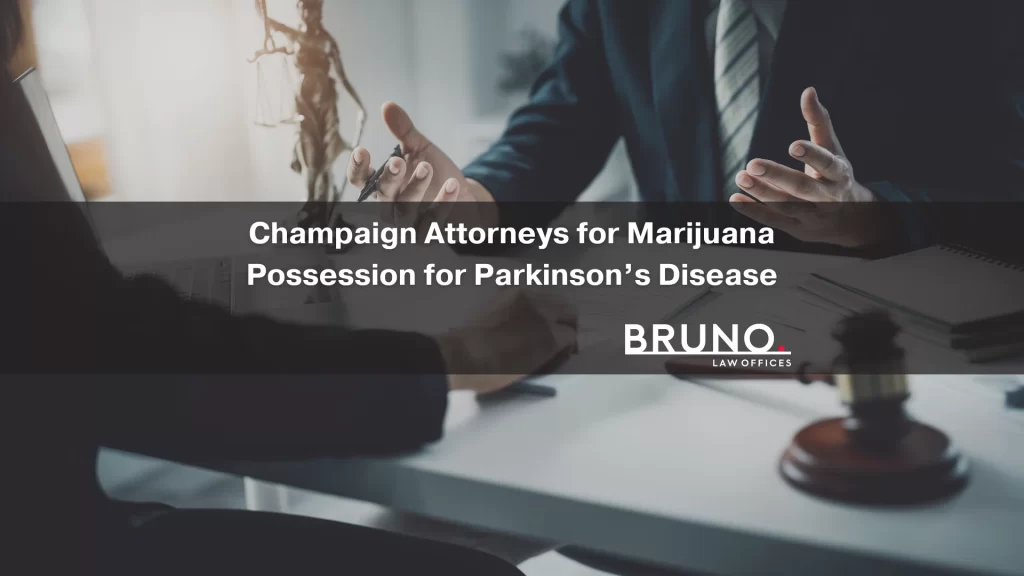 Champaign Attorneys for Marijuana Possession for Parkinson’s Disease