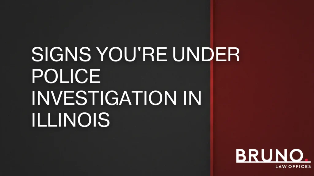 Signs You're Under Police Investigation in Illinois