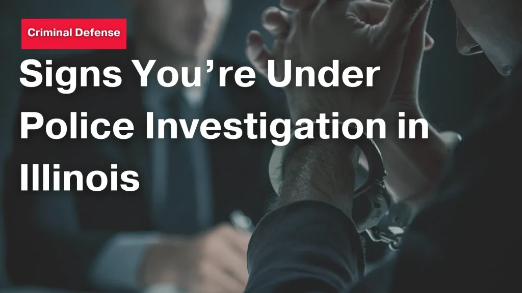 Signs You’re Under Police Investigation in Illinois Image