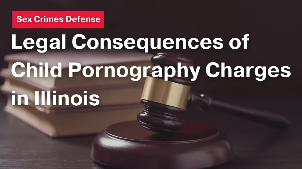 Legal Consequences of Child Pornography Charges in Illinois Image