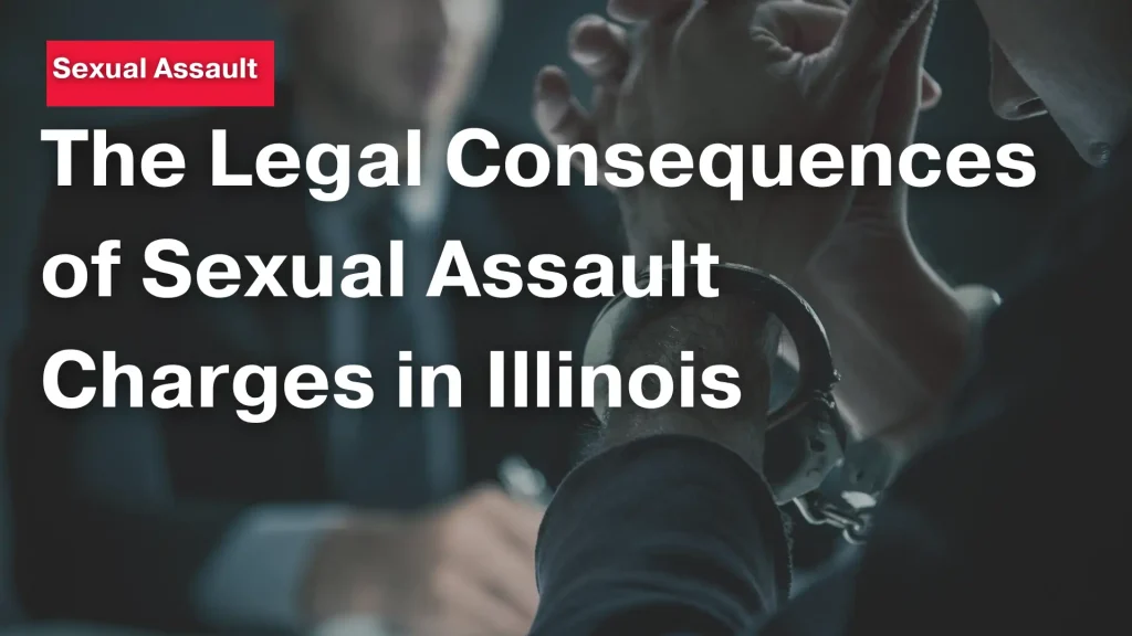 The Legal Consequences of Sexual Assault Charges in Illinois Image