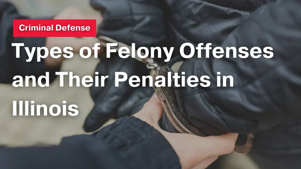 Types of Felony Offenses and Their Penalties in Illinois Image
