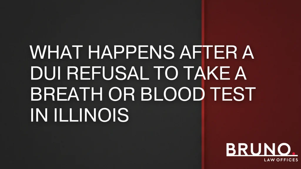 What Happens After a DUI Refusal to Take a Breath or Blood Test in Illinois
